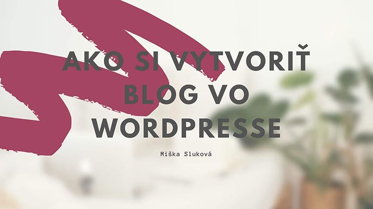 Ako si vytvoriť blog vo WordPresse