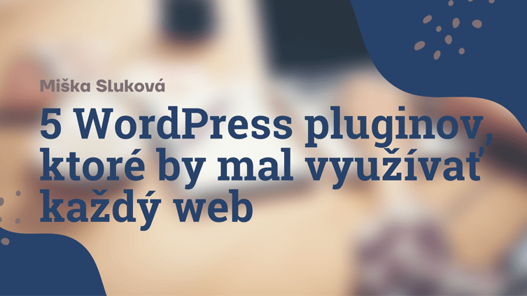 5 WordPress pluginov, ktoré by mal využívať každý web